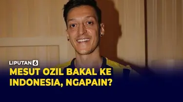 Mesut Ozil Bakal ke Indonesia