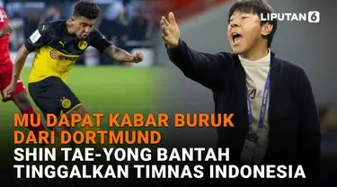 Mulai dari MU dapat kabar buruk dari Dortmund hingga Shin Tae-Yong bantah tinggalkan Timnas Indonesia, berikut sejumlah berita menarik News Flash Sport Liputan6.com.