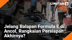 Jelang Balapan Formula E di Ancol, Rangkaian Persiapan Akhirnya?