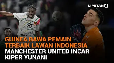 Mulai dari Guinea bawa pemain terbaik lawan Indonesia hingga Manchester United incar kiper Yunani, berikut sejumlah berita menarik News Flash Sport Liputan6.com.