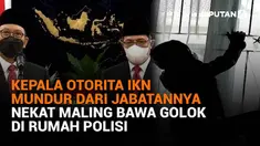 Mulai dari Kepala Otorita IKN mundur dari jabatannya hingga nekat maling bawa golok di rumah polisi, berikut sejumlah berita menarik News Flash Liputan6.com.