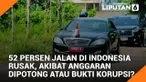 52 Persen Jalan di Indonesia Rusak, Akibat Anggaran Dipotong atau Bukti Korupsi?