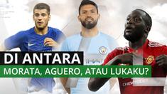 Berita video mengenai siapakah di antara Morata, Aguero atau Lukaku yang paling berguna bagi timnya?