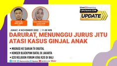 Liputan6 Update, 4 November 2022
Host: Teddy Tri Setio Berty
Panelis: Dyah Wisnu Wardani, Koordinator Health Liputan6.com
Tema:
Darurat, Menunggu Jurus Jitu Atasi Kasus Ginjal Anak

Subtema:
- G20 Religion Forum (R20) di Bali
- Migrasi ke Sia...