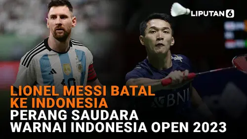 VIDEO: Lionel Messi Batal ke Indonesia - Perang Saudara Warnai Indonesia Open 2023