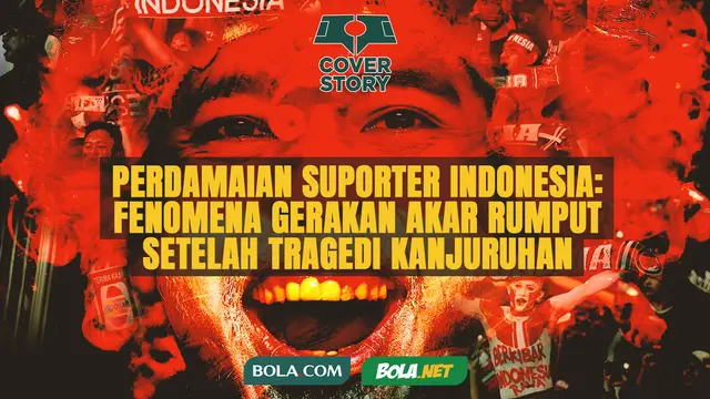 Cover Story - Perdamaian Suporter Indonesia- Fenomena Gerakan Akar Rumput Setelah Tragedi Kanjuruhan