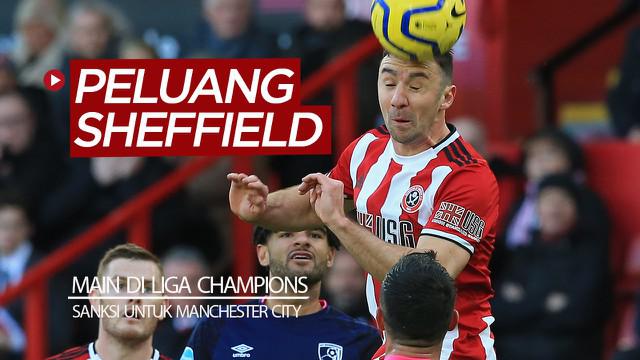 Berita video Sheffield United berpeluang main di Liga Champions 2020-2021 setelah Manchester City dikenai sanksi oleh UEFA.