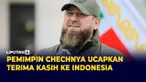 Ramzan Kadyrov Ucapkan Terima kasih ke Indonesia
