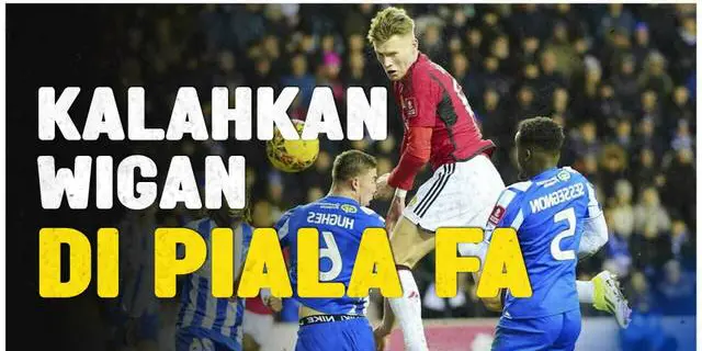 VIDEO: Kalahkan Wigan Atheltic, Manchester United Melaju ke Putaran Keempat Piala FA 2023/2024