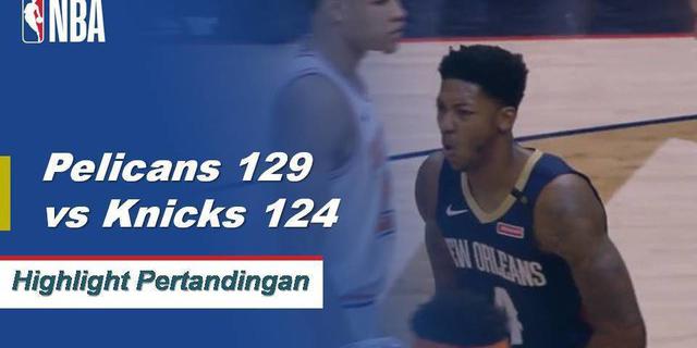 Cuplikan Pertandingan NBA : Pelicans 129 vs Knicks 124