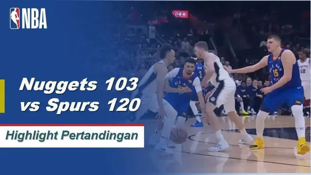 Cuplikan Pertandingan NBA : Spurs 120 vs Nuggets 103