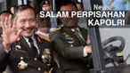 Badrodin akan mengakhiri purna tugas, ucapkan salam perpisahan dan permohonan maaf selama menjadi Kapolri.