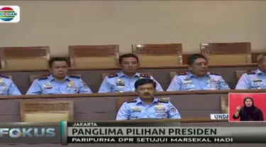 Lewat sidang paripurna DPR , Marsekal TNI Hadi Tjahjanto resmi disetujui menjadi panglima TNI menggantikan Jendral Gatot Nurmantyo.