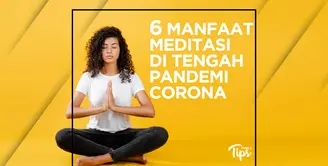 6 Manfaat Meditasi di Tengah Pandemi Corona