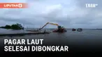 POLEMIK PAGAR LAUT SEPANJANG 30,6 KM RAMPUNG DIBONGKAR HARI INI