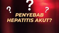 Hipotesis Penyebab Hepatitis Akut Misterius Masih Condong ke Adenovirus Ketimbang COVID-19. Foto: Ade Nasihudin/Liputan6.com.