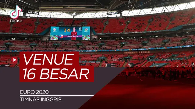 VIDEO TikTok Bola.com: Deretan Stadion untuk 16 Besar Euro 2020, Timnas Inggris Hadapi Jerman di Wembley