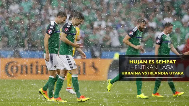 Hujan Es, Laga Ukraina Vs Irlandia Dihentikan