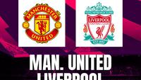 Prediksi Liga Inggris, MU Vs Liverpool:  Duel Klasik untuk Berebut Tiket Liga Champions