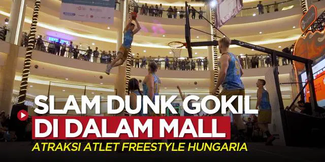 VIDEO: 7 Atlet Freestyle Hungaria Lakukan Atraksi Gokil Slam Dunk Bola Basket di Dalam Mall Jakarta