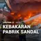 Kebakaran Pabrik Sandal