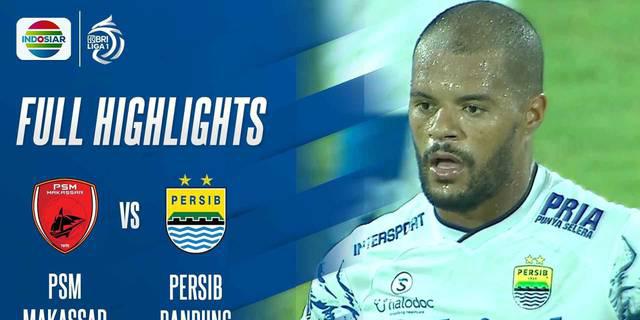 VIDEO: Highlights BRI Liga 1, Persib Bandung Kalahkan PSM Makassar Dua Gol Tanpa Balas