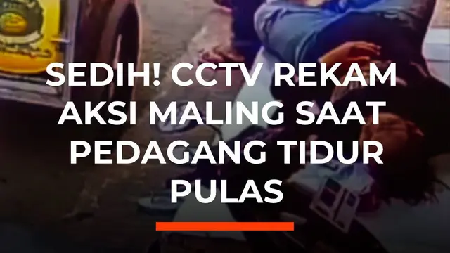 Sedih! CCTV Rekam Aksi Maling saat Pedagang Tidur Pulas