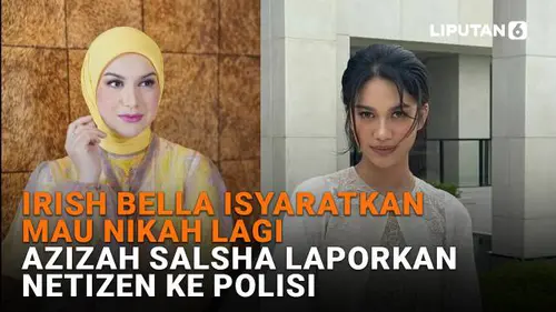 Irish Bella Isyaratkan Mau Nikah Lagi, Azizah Salsha Laporkan Netizen ke Polisi