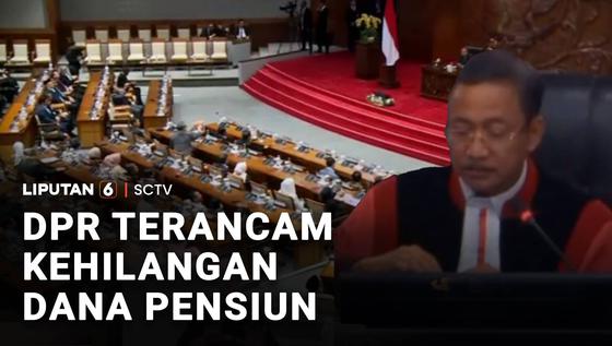 Putusan MK Ancam Hak Dana Pensiun Seumur Hidup bagi Anggota DPR