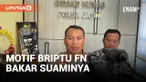 Briptu FN Ditetapkan Jadi Tersangka Usai Bakar Suaminya