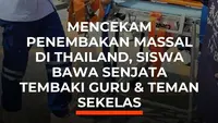 Mencekam Penembakan Massal di Thailand, Siswa Bawa Senjata Tembaki Guru & Teman Sekelas