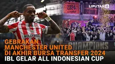 Mulai dari gebrakan Manchester United di akhir bursa transfer 2024 hingga IBL gelar All Indonesian Cup di News Flash Sport Liputan6.com.