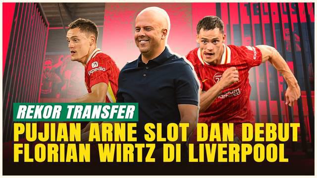 Arne Slot memuji habis-habisan rekrutan termahal Liverpool, Florian Wirtz, menjelang debutnya di Premier League melawan Bournemouth pada Jumat.