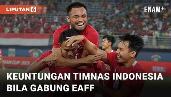 VIDEO: Dituntut Keluar dari AFF, Ini Keuntungan Timnas Indonesia Bila Gabung EAFF
