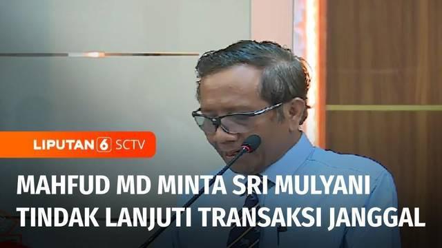 Menko Polhukam Mahfud MD meminta Menteri Keuangan Sri Mulyani menindaklanjuti hasil temuan PPATK terkait transaksi janggal yang diduga tindak pidana pencucian uang. Menko Polhukam mendorong siapa pun yang terlibat untuk diproses hukum.