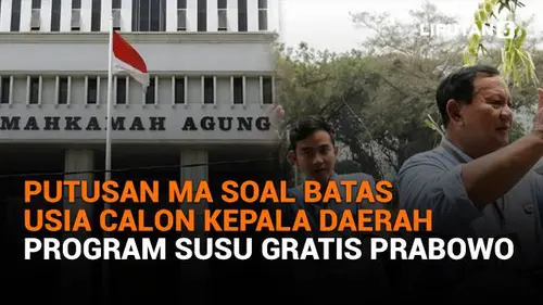 Putusan MA Soal Batas Usia Calon Kepala Daerah, Program Susu Gratis Prabowo