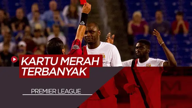 Berita Video Patrick Vieira dan 6 Pemain yang Mengoleksi Kartu Merah Terbanyak Sepanjang Sejarah Premier League