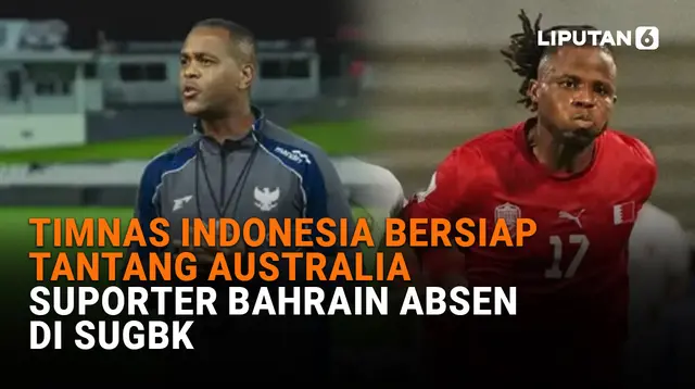 Timnas Indonesia Bersiap Tantang Australia, Suporter Bahrain Absen di SUGBK