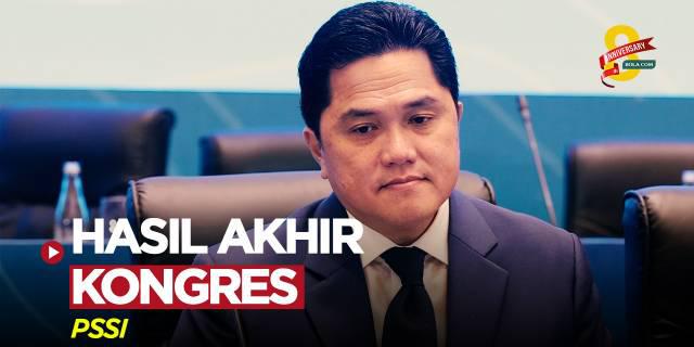VIDEO: Hasil Akhir Kongres PSSI, Erick Thohir Sebutkan Tiga Poin Penting