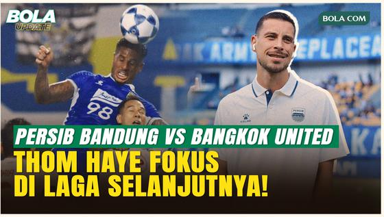 Tekuk Bangkok United, Thom Haye Tegaskan Persib Kini Alihkan Fokus ke Laga Kontra Malut United!