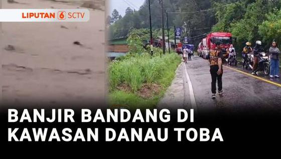 VIDEO: Banjir Bandang Rendam Kawasan Danau Toba, Akses Jalan Utama Terputus