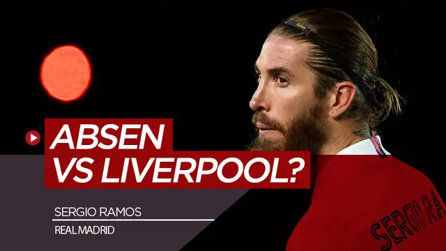 VIDEO: Sergio Ramos Bakal Absen Saat Real Madrid Jumpa Liverpool di Liga Champions