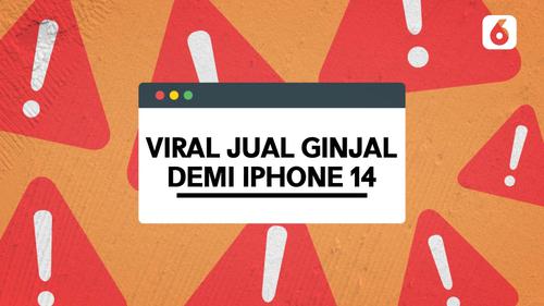 VIDEO HOAKS SEPEKAN: Viral Jual Ginjal Demi Beli Iphone 14