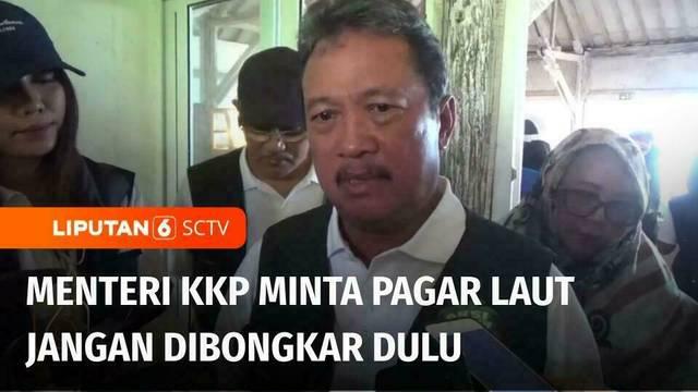 Menteri Kelautan dan Perikanan, Sakti Wahyu Trenggono menegaskan seharusnya pagar bambu misterius yang terpasang di pesisir pantai utara Tangerang, Banten, jangan dulu dicabut. Hal itu untuk memudahkan proses penyelidikan.