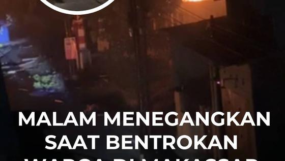 Malam Menegangkan Saat Bentrokan Warga di Makassar Hingga Pemuda Tewas Tertembak
