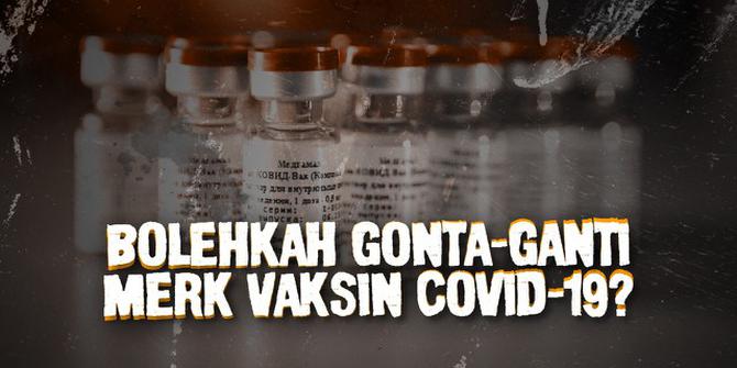 VIDEO: Bolehkah Kita Gonta-Ganti Merk Vaksin Covid-19?