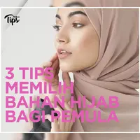 3 Tips Memilih Bahan Hijab Bagi Pemula