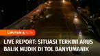 Untuk mengetahui informasi arus balik di beberapa titik, sudah bergabung dengan kami Yuliana Fonataba di gerbang tol Cileunyi, Kabupaten Bandung, Jawa Barat, dan Glen Joshua di gerbang tol Banyumanik, Semarang, Jawa Tengah.