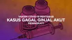 THUMBNAIL VAKSIN COVID-19 PENYEBAB KASUS GAGAL GINJAL AKUT MENINGKAT?