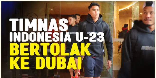 VIDEO: Jelang Piala Asia U-23 2024, Timnas Indonesia U-23 Akan Jalani TC di Dubai
